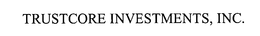 TRUSTCORE INVESTMENTS, INC. trademark