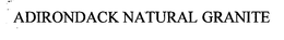 ADIRONDACK NATURAL GRANITE trademark