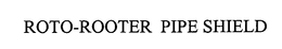 ROTO-ROOTER PIPE SHIELD trademark