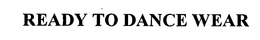 READY TO DANCE WEAR trademark