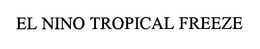 EL NINO TROPICAL FREEZE trademark