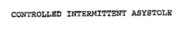 CONTROLLED INTERMITTENT ASYSTOLE trademark