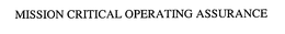 MISSION CRITICAL OPERATING ASSURANCE trademark