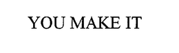 YOU MAKE IT trademark