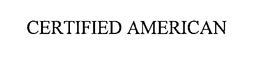 CERTIFIED AMERICAN trademark