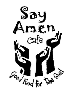SAY AMEN CAFE GOOD FOOD FOR THE SOUL trademark