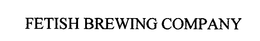 FETISH BREWING COMPANY trademark