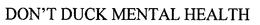 DON'T DUCK MENTAL HEALTH trademark