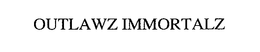 OUTLAWZ IMMORTALZ trademark