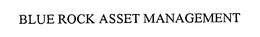 BLUE ROCK ASSET MANAGEMENT trademark