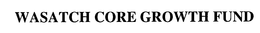WASATCH CORE GROWTH FUND trademark