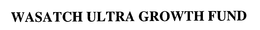 WASATCH ULTRA GROWTH FUND trademark