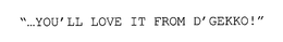 "...YOU'LL LOVE IT FROM D'GEKKO!" trademark