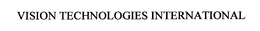 VISION TECHNOLOGIES INTERNATIONAL trademark
