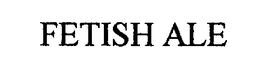 FETISH ALE trademark