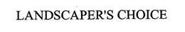 LANDSCAPER'S CHOICE trademark