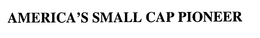 AMERICA'S SMALL CAP PIONEER trademark