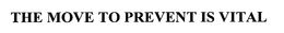 THE MOVE TO PREVENT IS VITAL trademark