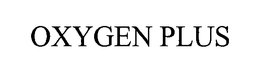 OXYGEN PLUS trademark