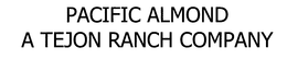 PACIFIC ALMOND A TEJON RANCH COMPANY trademark