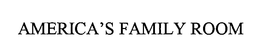 AMERICA'S FAMILY ROOM trademark
