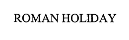 ROMAN HOLIDAY trademark