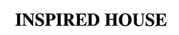 INSPIRED HOUSE trademark