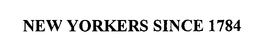 NEW YORKERS SINCE 1784 trademark