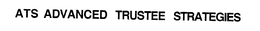 ATS ADVANCED TRUSTEE STRATEGIES trademark