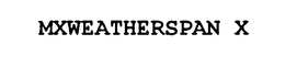 MXWEATHERSPAN X trademark