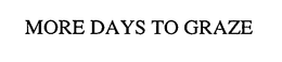 MORE DAYS TO GRAZE trademark