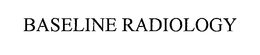 BASELINE RADIOLOGY trademark