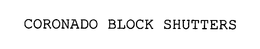 CORONADO BLOCK SHUTTERS trademark
