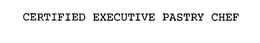 CERTIFIED EXECUTIVE PASTRY CHEF trademark
