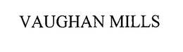 VAUGHAN MILLS trademark