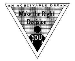 MAKE THE RIGHT DECISION YOU AN ACHIEVABLE DREAM trademark