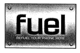 FUEL REFUEL YOUR PHONE HERE trademark