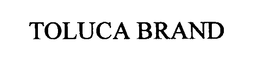 TOLUCA BRAND trademark