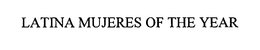 LATINA MUJERES OF THE YEAR trademark
