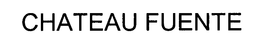 CHATEAU FUENTE trademark