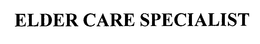 ELDER CARE SPECIALIST trademark