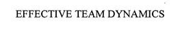 EFFECTIVE TEAM DYNAMICS trademark