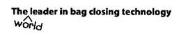 THE WORLD LEADER IN BAG CLOSING TECHNOLOGY trademark