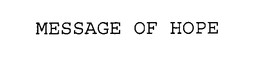 MESSAGE OF HOPE trademark