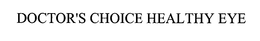 DOCTOR'S CHOICE HEALTHY EYE trademark