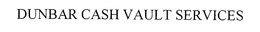 DUNBAR CASH VAULT SERVICES trademark