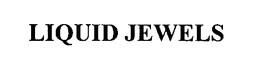 LIQUID JEWELS trademark