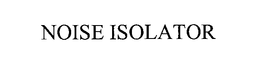 NOISE ISOLATOR trademark