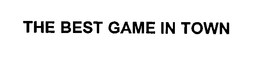 THE BEST GAME IN TOWN trademark