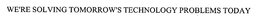 WE'RE SOLVING TOMORROW'S TECHNOLOGY PROBLEMS TODAY trademark